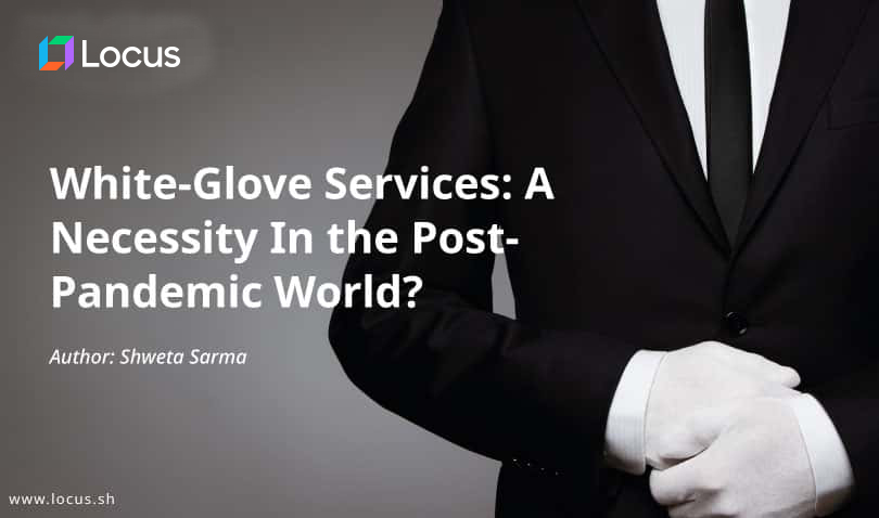 White Glove Services: A Necessity in the Post-Pandemic World?