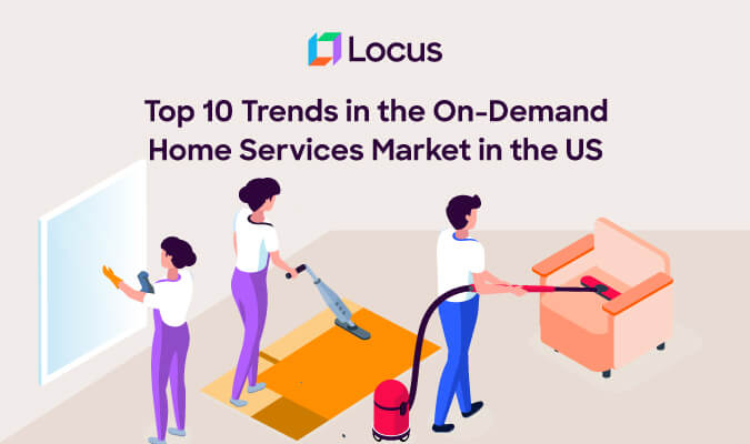 Top 10 Trends in the On-Demand Home Services Market in the US