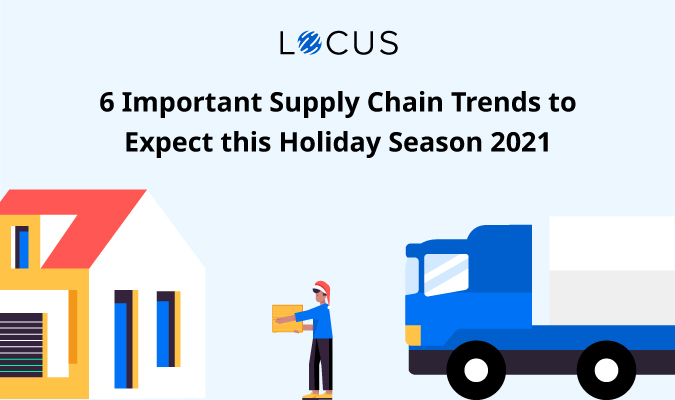 6 Major Supply Chain Trends to Expect in Holiday Season 2021